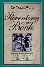 Parenting By The Book- by Dr. David Walls